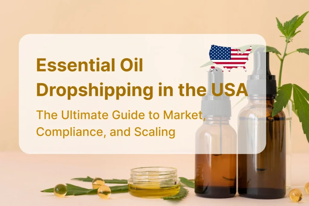 Essential Oil Dropshipping in the USA The Ultimate Guide to Market, Compliance, and Scaling