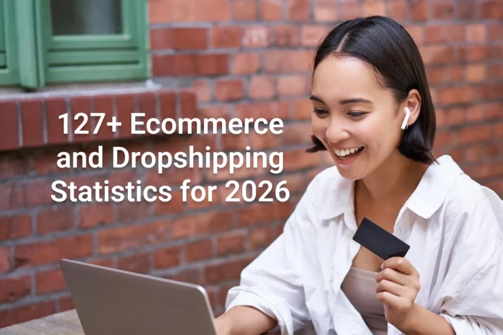 127+ Ecommerce and Dropshipping Statistics for 2026